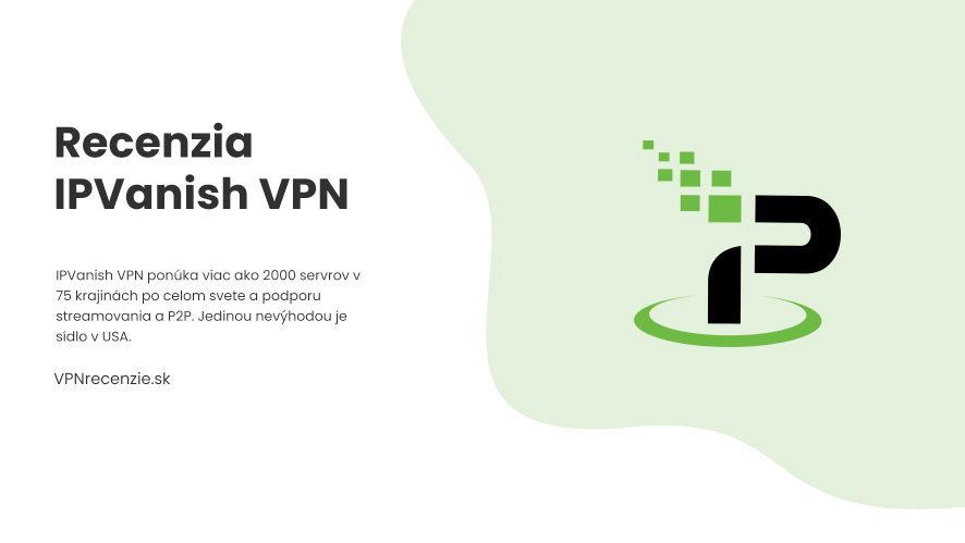 IPVanish VPN recenzia pre Slovensko